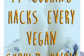 17 Cooking Hacks Every Vegan Should Know
