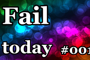 Fail today #001