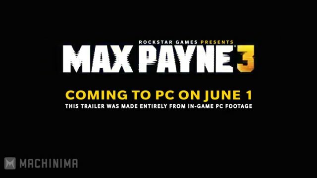 Релизный трейлер РС-версии Max Payne 3 (видео)