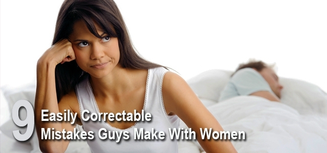 Easy Correctable Mistakes Men Make With Women