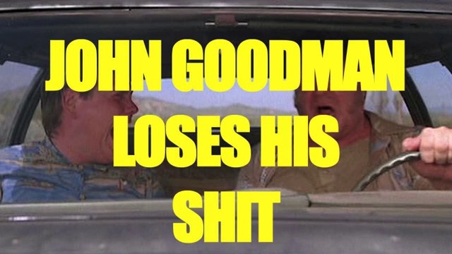 John Goodman Loseing His Mind, Happy Birthday John! 