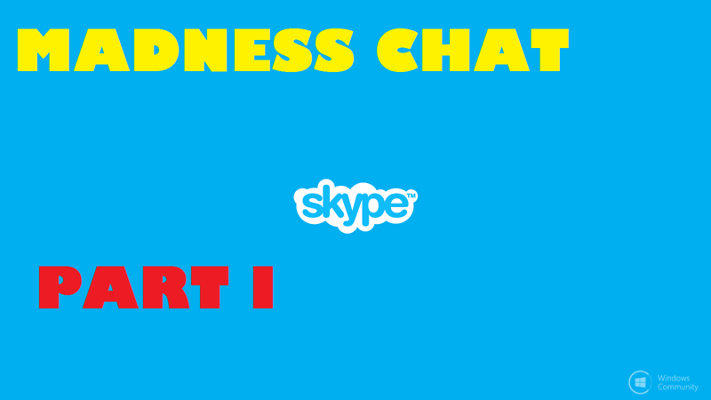 Madness Chat Part I (Skype)