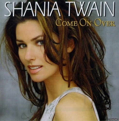 Same with Shania Twain's “Come On Over”
