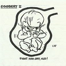 Eggbert Phenomenon: HE'S ALIVE!!!!
