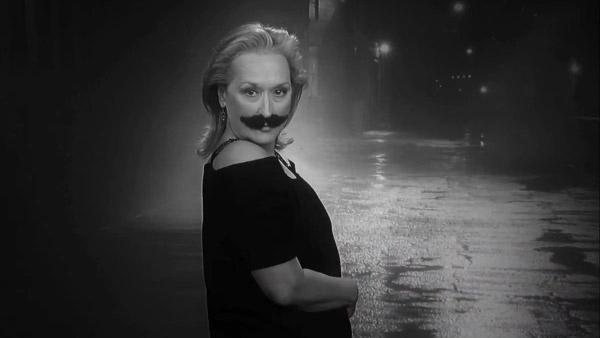 Starring: Merryl Streep...in a mustache. 