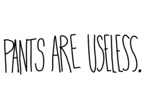 Pants Are Useless