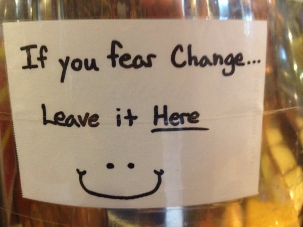 Scared of change? 