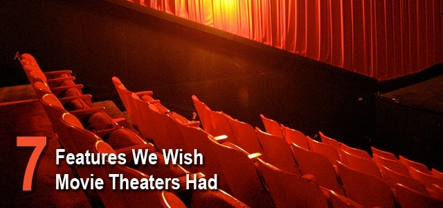 7 Features we wish movie theaters had