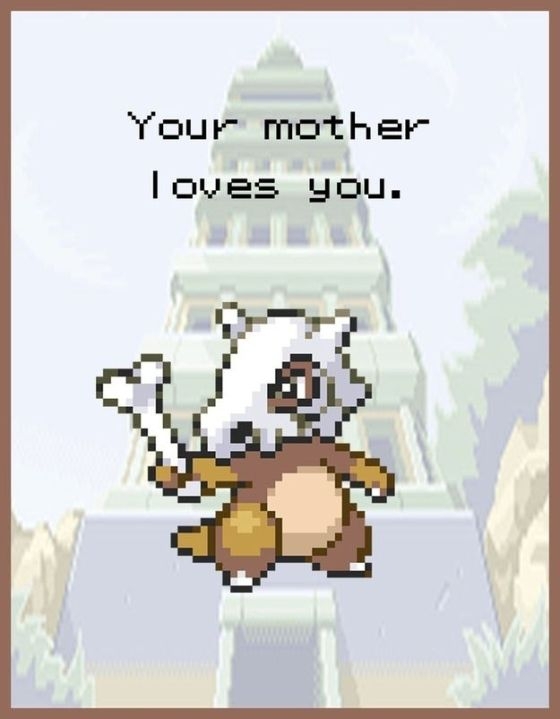 Your mother loves you.