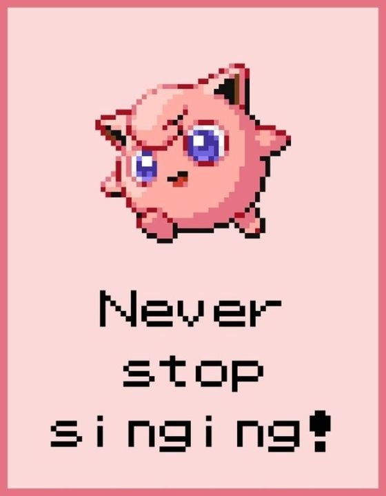 Never stop singing!