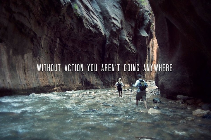 Without action you aren't going anywhere