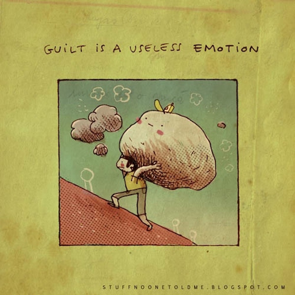 Guilt is a useless emotion