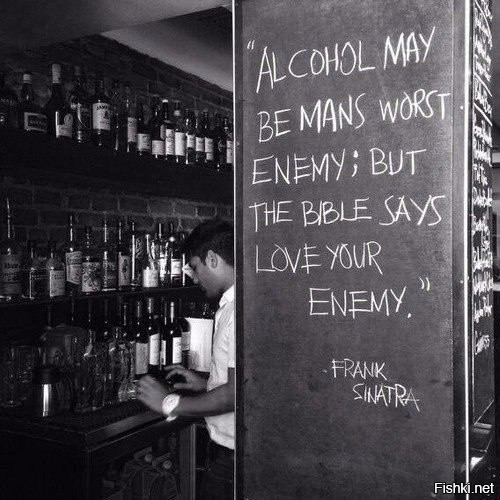 "Алкоголь может быть злейшим врагом человека, но Библия говорит возлюбит...