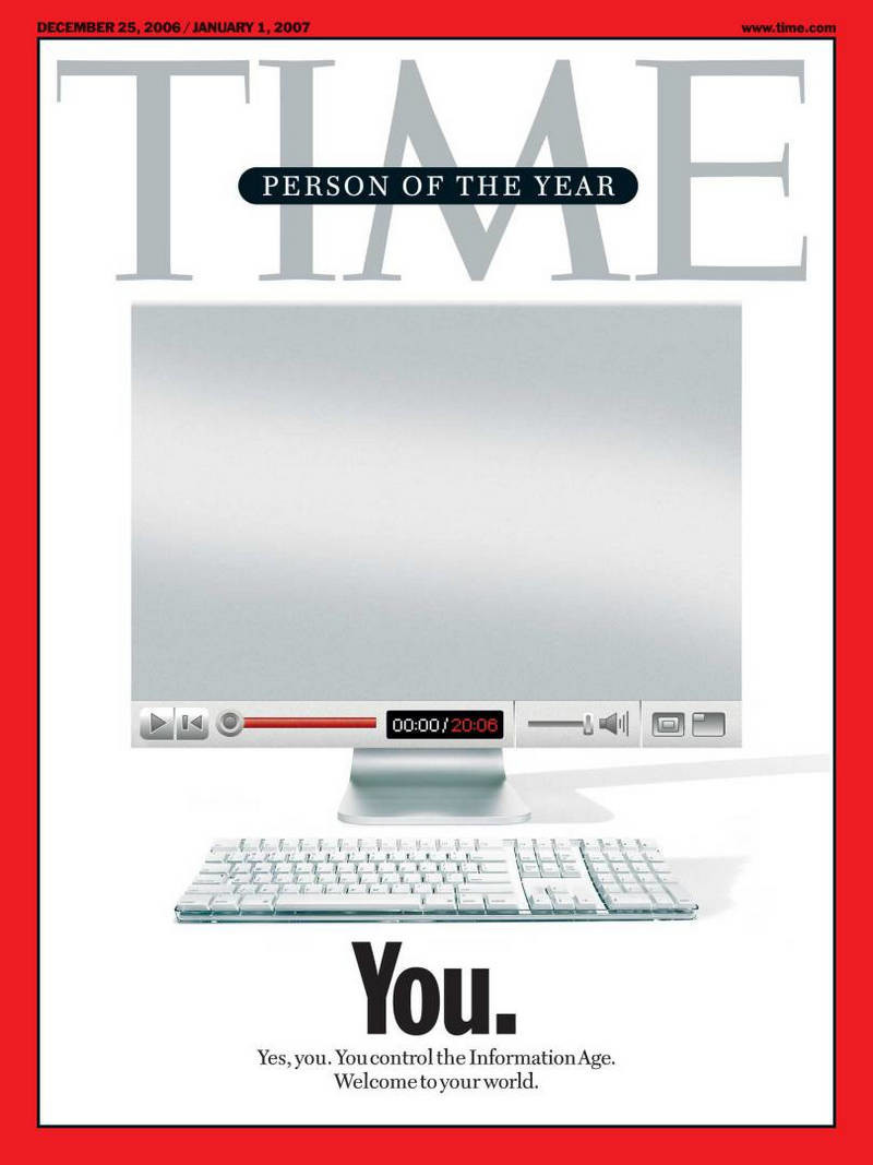 2006: Ты. «Да, ты. Ты контролируешь Век Информации. Добро пожаловать в твой мир».