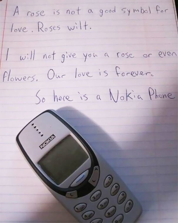 "Розы - не лучший символ любви. Розы вянут. Я не подарю тебе роз или других цветов. Наша любовь вечная. И поэтому я дарю тебе телефон Nokia"