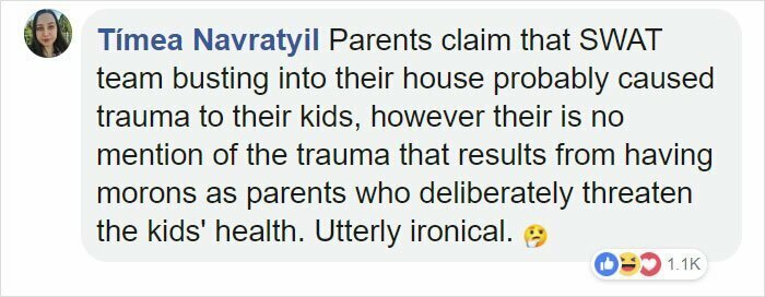 "Родители утверждают, что ворвавшиеся в дом полицейские нанесли моральную травму их детям. Однако никто не упоминает о том, какую травму наносят родители-идиоты, намеренно рискующие здоровьем детей. Жуткая ирония"