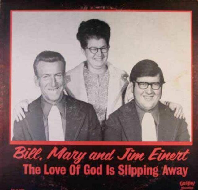 16. Bill, Mary & Jim Einert – The Love of God is Slipping Away (1971)