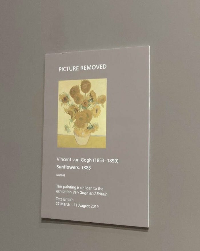 "Приехал в лондонскую Национальную галерею, чтобы бесплатно полюбоваться на "Подсолнухи" Ван Гога. Оказалось, их на время передали на другую выставку с ценой входного билета $25"