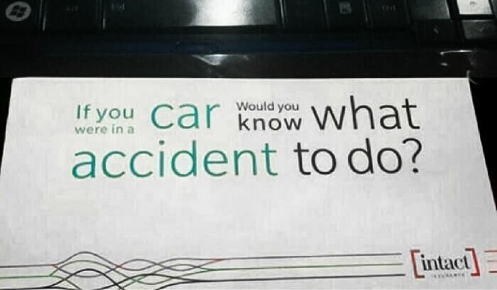 20. Расположение слов очень важно, и выделение цветом не помогает: "Если бы вы были в машине, вы бы знали, какую аварию устроить?"