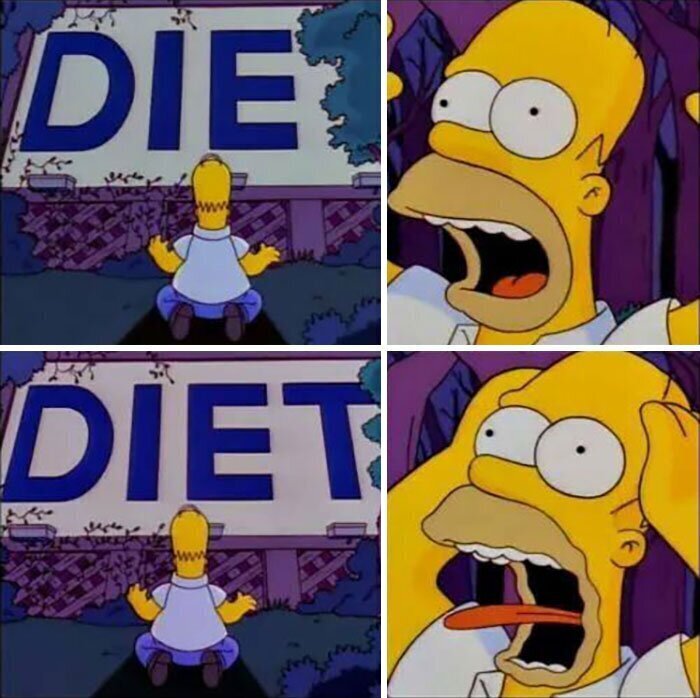 Умереть страшнее, чем похудеть! ("die" - умри, "diet" - диета)