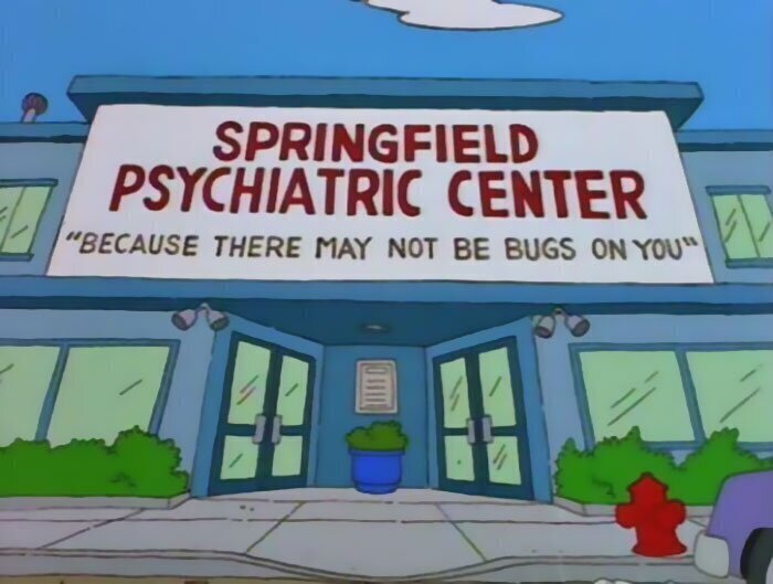 "Спрингфилдский психиатрический центр. Может быть, по вам и не ползают жуки!"