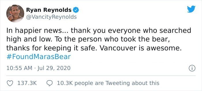 Райан Рейнольдс тоже очень рад, что смог помочь: "Спасибо всем, кто участвовал в поисках. Спасибо тому, кто взял медведя, за то, что сохранил его в целости. Ванкувер прекрасен"
