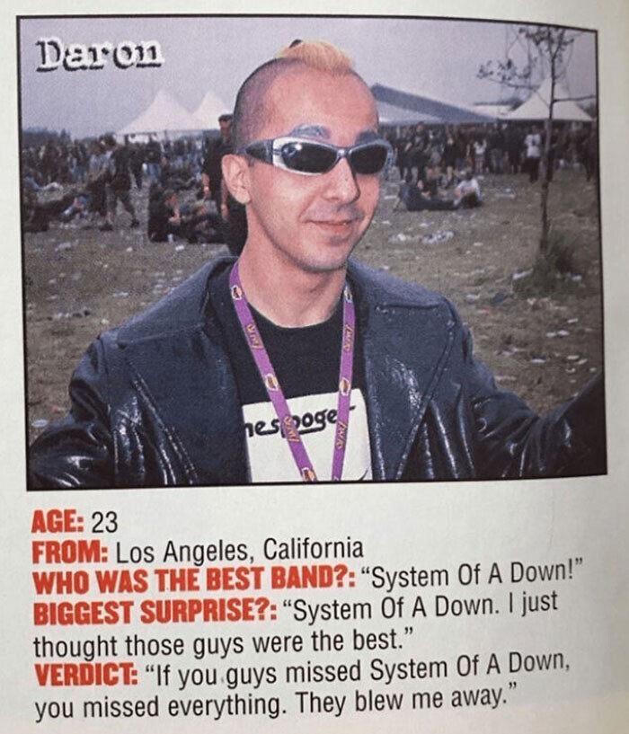 Дарон Малакян, гитарист рок-группы System of a Down, притворился обычным фанатом и рассказал одному журналу в 1999 году, как ему нравится группа
