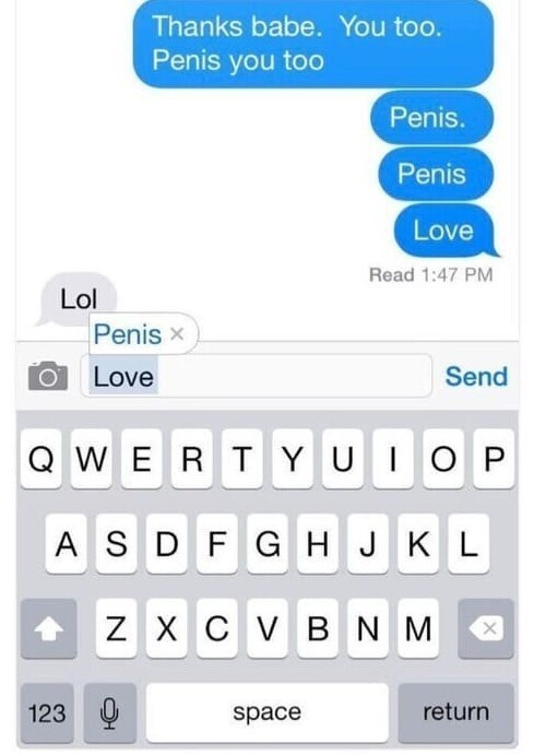 7. "Я поменяла настройки автокорректора в телефоне мужа и теперь у него вместо слова "любовь" постоянно вставляется слово "пенис". Мне кажется, это смешно"