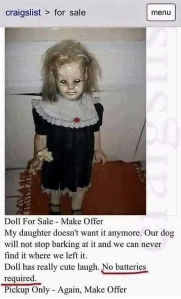 25. "Кукла на продажу. Дочь больше не хочет с ней играть. Наша собака не перестает лаять на игрушку. Мы никогда не находим куклу там, где оставили ее. Забавно смеется. Батарейки не требуются"