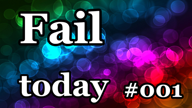 Fail today #001
